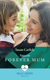 Nurse To Forever Mum (Mills & Boon Medical) (Single Dad Docs, Book 4)