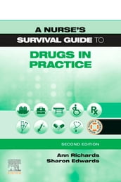 A Nurse s Survival Guide to Drugs in Practice E-Book
