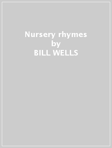 Nursery rhymes - BILL WELLS & FRIENDS