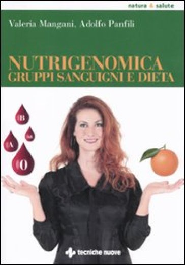 Nutrigenomica, gruppi sanguigni e dieta - Adolfo Panfili - Valeria Mangani