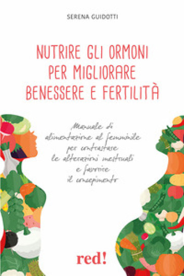 Nutrire gli ormoni per migliorare benessere e fertilità - Serena Guidotti