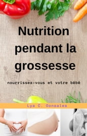 Nutrition pendant la grossesse nourrissez-vous et votre bébé