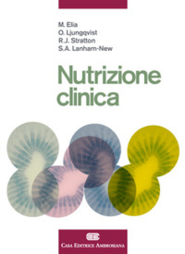 Nutrizione clinica. Con e-book - Marinos Elia - Olle Ljungqvist - Rebecca J. Stratton - Susan A. Lanham-New