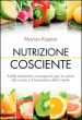 Nutrizione cosciente. Scelte alimentari consapevoli per la salute del corpo e il benessere della mente