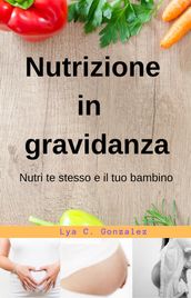 Nutrizione In gravidanza Nutri te stesso e il tuo bambino