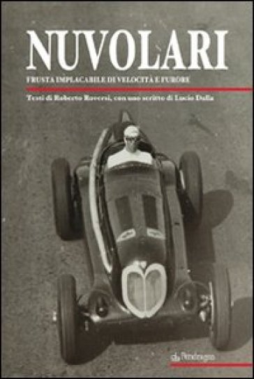 Nuvolari. Frusta implacabile di velocità e furore - Roberto Roversi