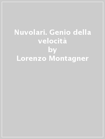 Nuvolari. Genio della velocità - Lorenzo Montagner