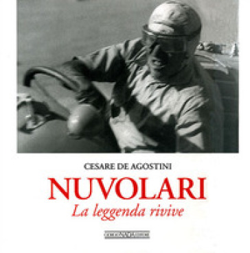 Nuvolari. La leggenda rivive. Ediz. illustrata - Cesare De Agostini