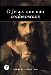 O Jesus que não conhecemos