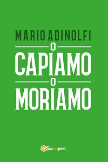 O capiamo o moriamo - Mario Adinolfi