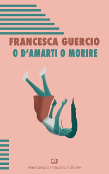 O d'amarti o morire - Francesca Guercio