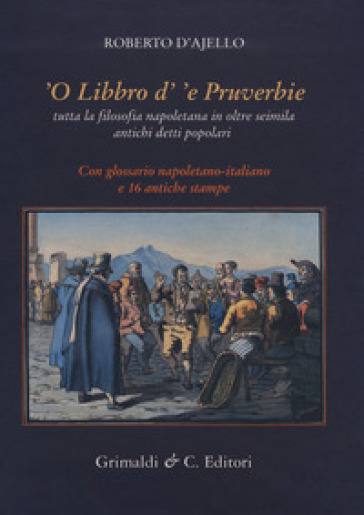 'O libbro d''e pruverbie. Tutta la filosofia napoletana in oltre seimila antichi detti popolari - Roberto D'Ajello | 