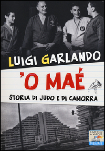 'O maé. Storia di judo e di camorra - Luigi Garlando