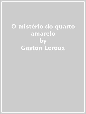 O mistério do quarto amarelo - Gaston Leroux