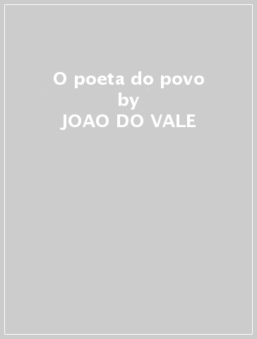 O poeta do povo - JOAO DO VALE