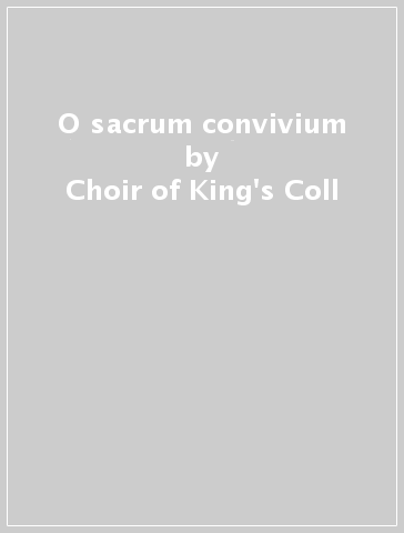 O sacrum convivium - Choir of King