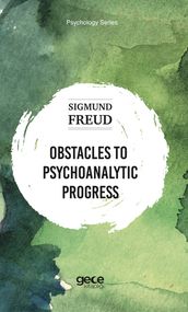 OBSTACLES TO PSYCHOANALYTIC PROGRESS