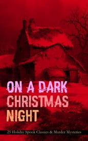 ON A DARK CHRISTMAS NIGHT 25 Holiday Spook Classics & Murder Mysteries