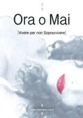 ORA O MAI: Vivere per non Sopravvivere