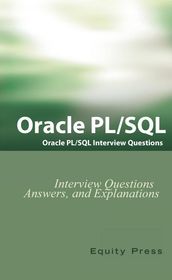 ORACLE PL/SQL ORACLE PL/SQL Interview Questions Interview Questions, Answers, and Explanations