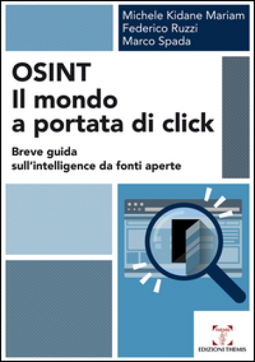 OSINT. Il mondo a portata di click. Breve guida sull'intelligence da fonti aperte - Michele Kidane Mariam - Federico Ruzzi - Marco Spada