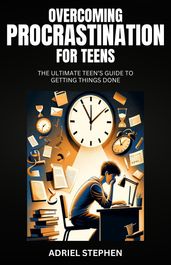 OVERCOMING PROCRASTINATION FOR TEENS