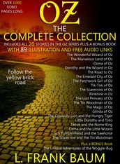 OZ The Complete Collection (Includes all 20 Stories in the Oz Series, Plus a Bonus Book) With 89 Illustrations and Free Audio Links.