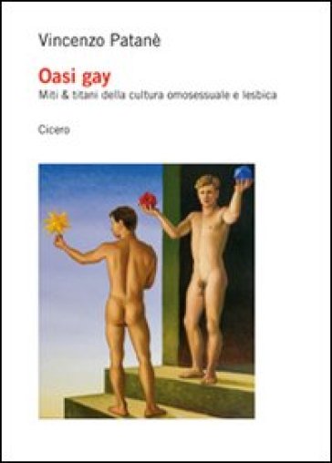 Oasi gay. Miti & titani della cultura omosessuale e lesbica - Vincenzo Patanè