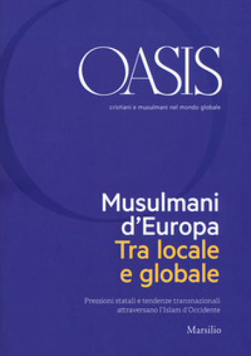 Oasis. Cristiani e musulmani nel mondo globale (2018). Vol. 28: Musulmani d'Europa. Tra locale e globale