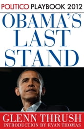 Obama s Last Stand: Playbook 2012 (POLITICO Inside Election 2012)