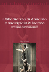 Obbedienza di Abramo e sacrificio di Isacco. La ricezione di un racconto violento tra giudaismo e cristianesimo antico