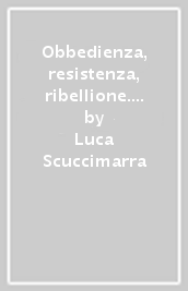 Obbedienza, resistenza, ribellione. Kant e il problema dell obbligo politico