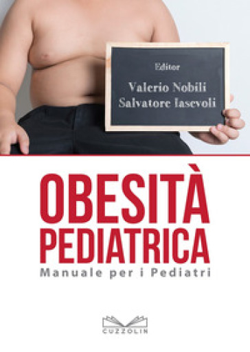 Obesità pediatrica. Manuale per i pediatri - Valerio Nobili - Salvatore Iasevoli