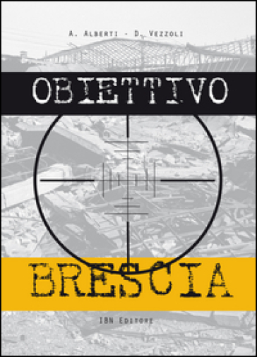 Obiettivo Brescia - Agostino Alberti - Diego Vezzoli