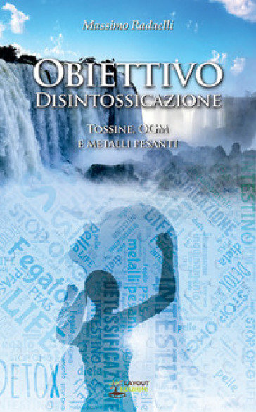 Obiettivo Disintossicazione. Tossine, OGM e metalli pesanti - Massimo Radaelli