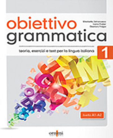 Obiettivo Grammatica. 1: Teoria, esercizi e test di lingua italiana (A1-A2) - Eleonora Fragai - Ivana Fratter - Elisabetta Jafrancesco