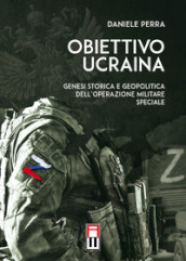 Obiettivo Ucraina. Genesi storica e geopolitica dell operazione militare speciale