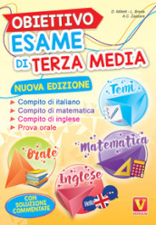 Obiettivo esame di terza media. Manuale per i compiti di italiano, matematica e inglese, tesine per l