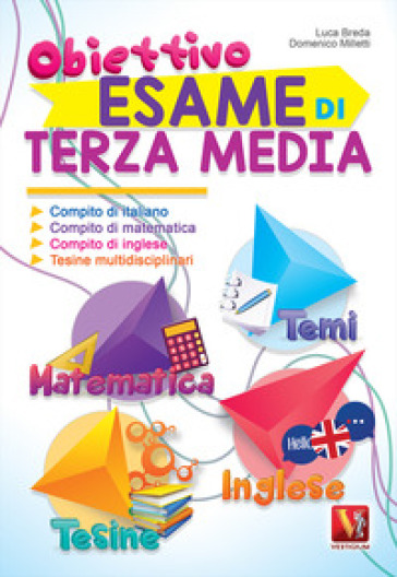 Obiettivo esame di terza media. Compito di italiano, matematica, inglese e tesine multidisciplinari - Luca Breda - Domenico Milletti