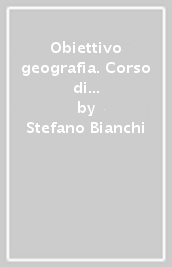 Obiettivo geografia. Corso di Geografia generale ed economica. Ediz. gialla. Per le Scuole superiori. Con e-book. Con espansione online