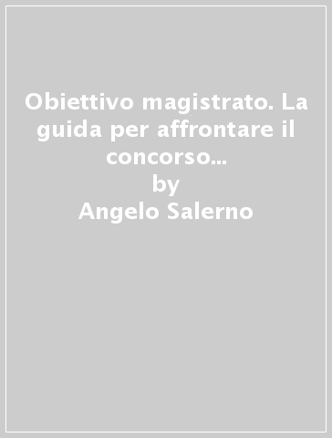 Obiettivo magistrato. La guida per affrontare il concorso (2017). 5: Maggio - Angelo Salerno