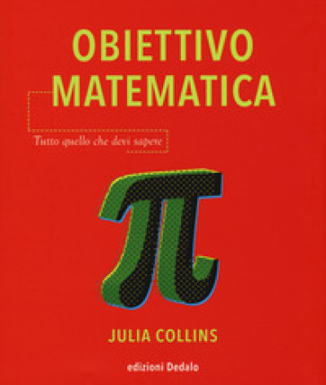 Obiettivo matematica. Tutto quello che devi sapere - Julia Collins | Manisteemra.org