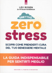 Obiettivo zero stress. Scopri le chiavi per prenderti cura del tuo benessere mentale