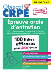 Objectif CRPE - 100 fiches efficaces pour bien réviser - Épreuve orale d entretien