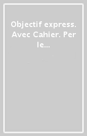 Objectif express. Avec Cahier. Per le Scuole superiori. Con e-book. Con espansione online. Vol. 1