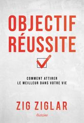 Objectif réussite - Comment attirer le meilleur dans votre vie