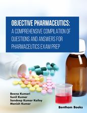 Objective Pharmaceutics A Comprehensive Compilation of Questions and Answers for Pharmaceutics Exam Prep