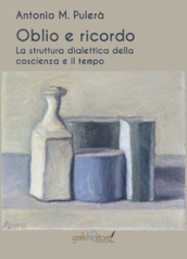 Oblio e ricordo. La struttura dialettica della coscienza e il tempo