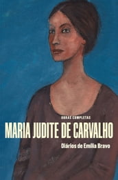 Obras Completas de Maria Judite de Carvalho - Vol. VI - Diários de Emília Bravo