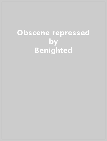 Obscene repressed - Benighted